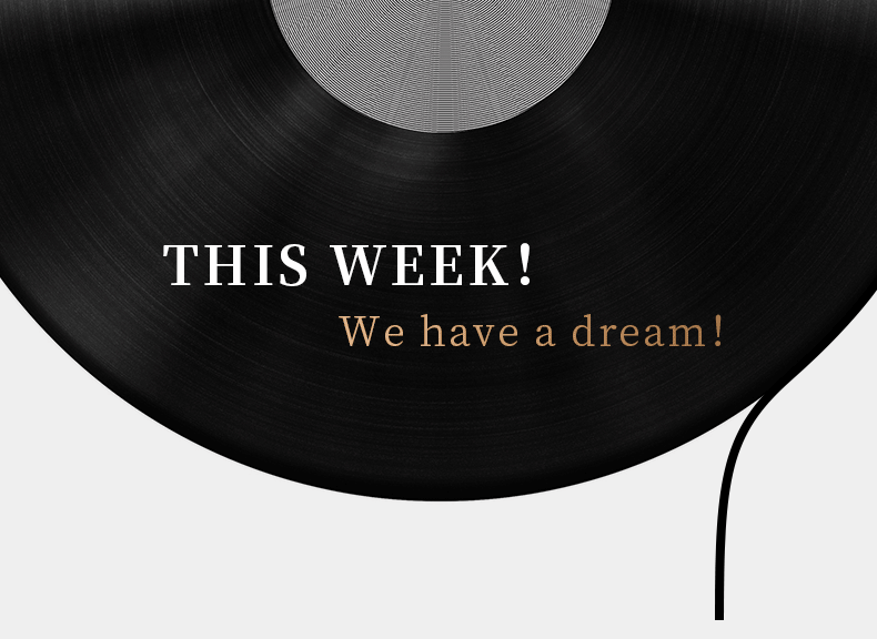 THIS WEEK！ We have a dream！